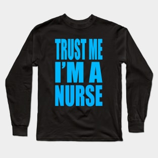 Trust me I'm a nurse Long Sleeve T-Shirt